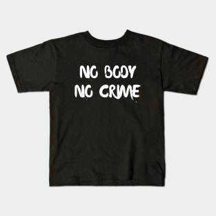 No body no crime Kids T-Shirt